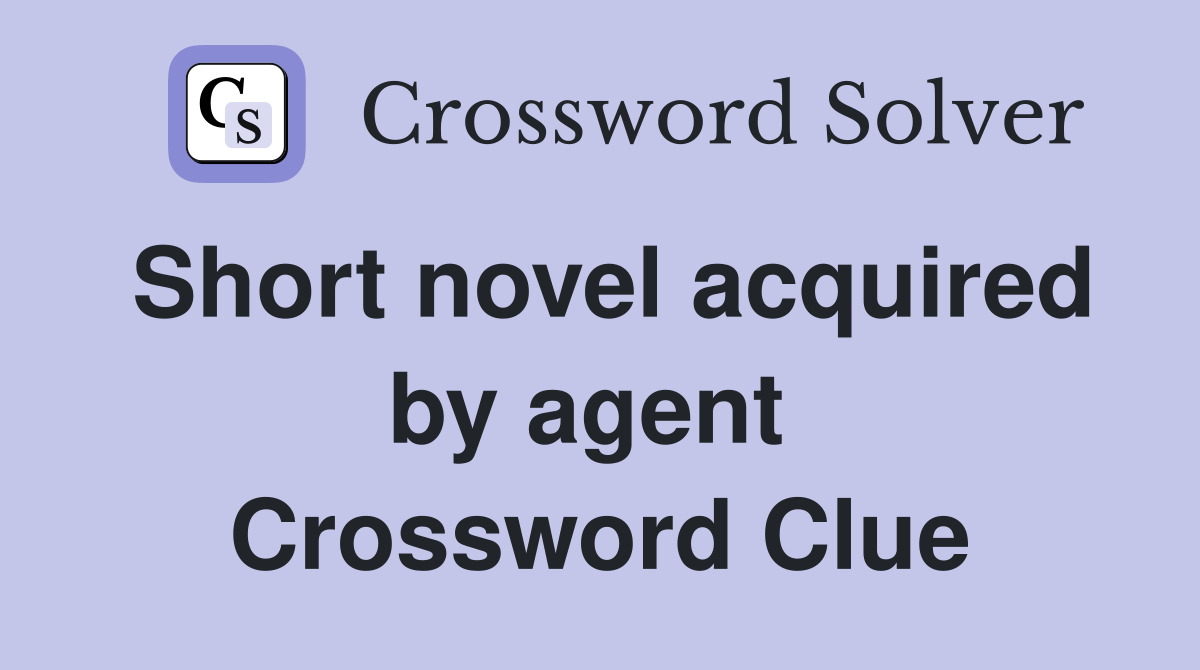 Short novel acquired by agent  Crossword Clue