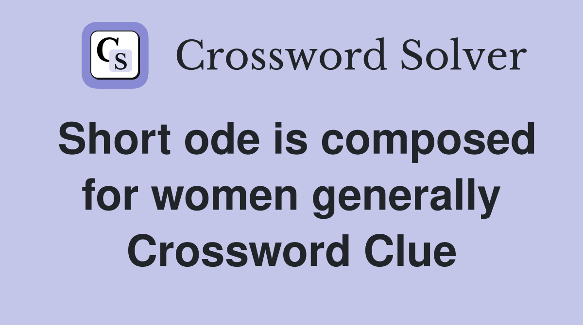 Short ode is composed for women generally Crossword Clue