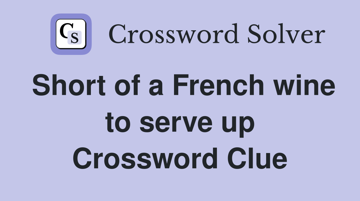 Short of a French wine to serve up Crossword Clue