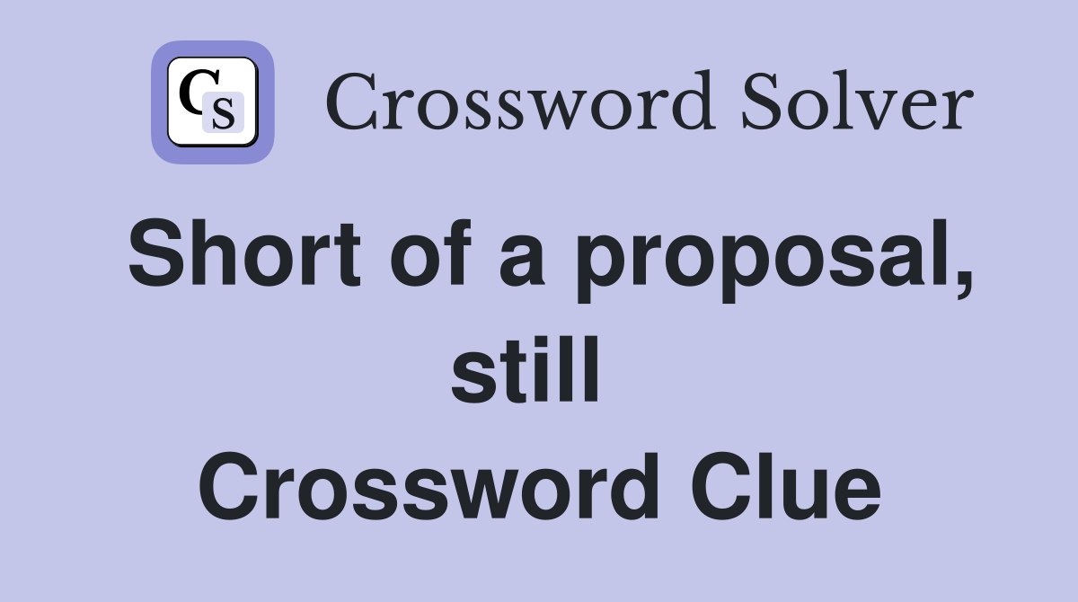 Short of a proposal, still  Crossword Clue