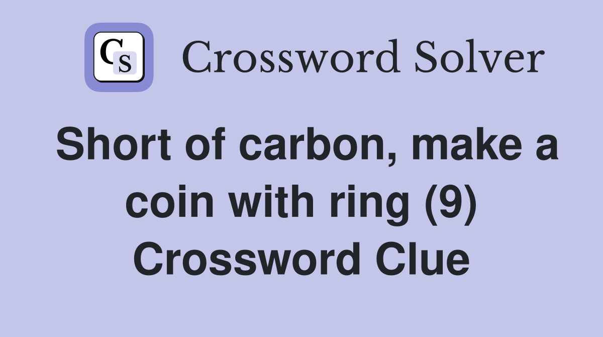 Short of carbon, make a coin with ring (9) Crossword Clue