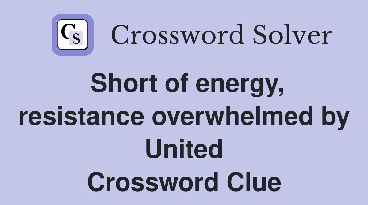 Short of energy, resistance overwhelmed by United Crossword Clue