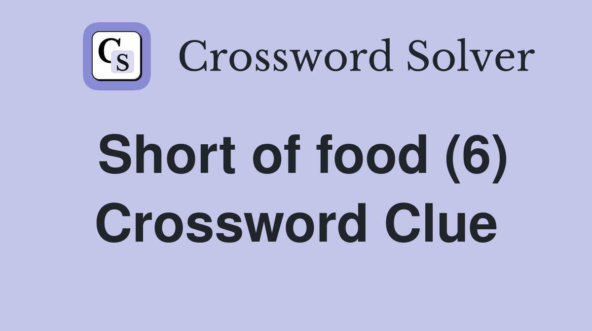 Short of food (6) Crossword Clue