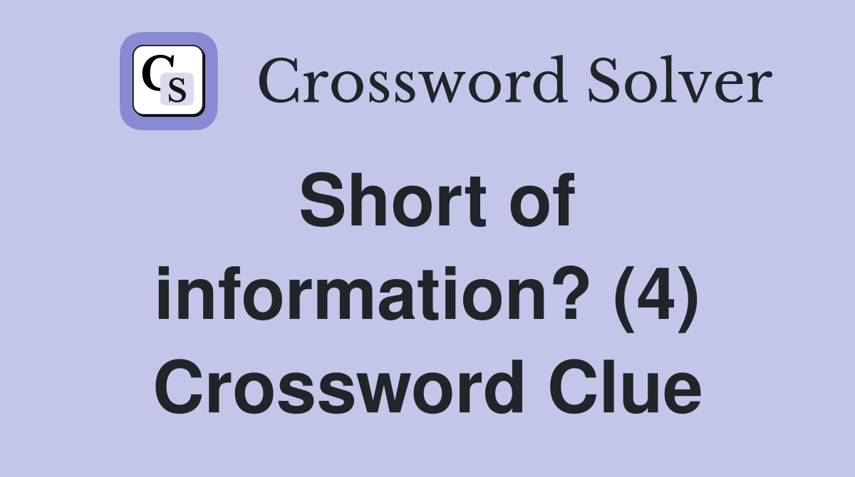 Short of information? (4) Crossword Clue