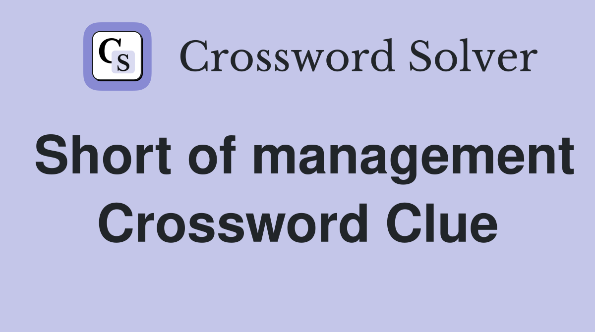 Short of management Crossword Clue