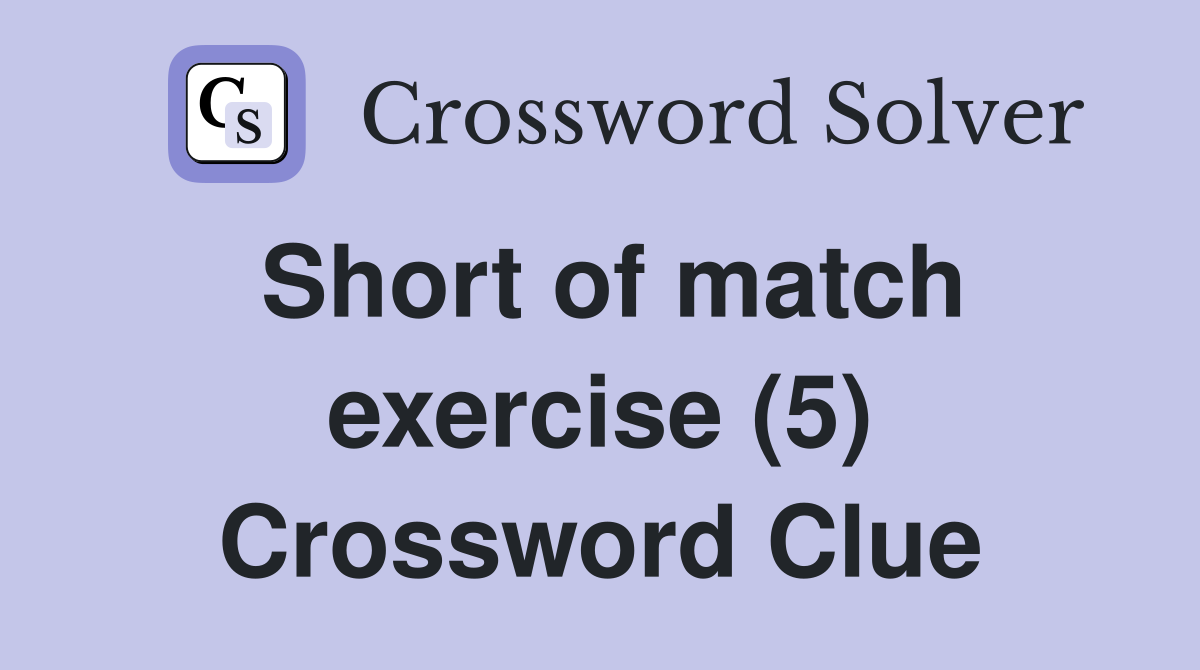 Short of match exercise (5) Crossword Clue