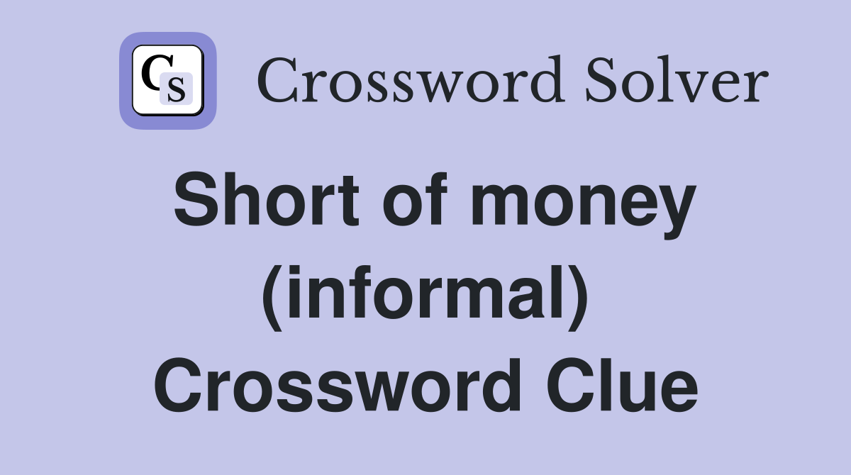 Short of money (informal) Crossword Clue