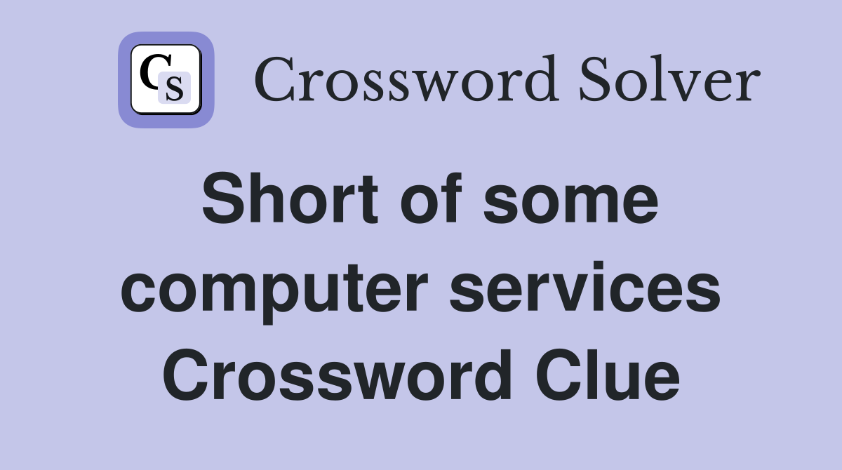 Short of some computer services Crossword Clue