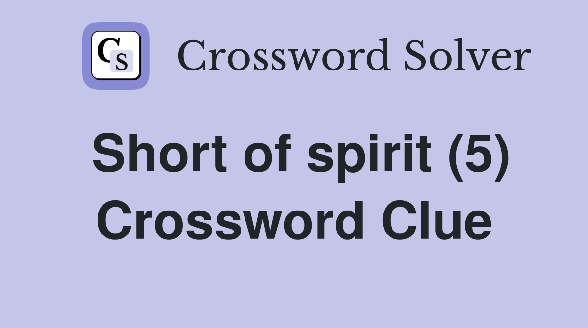 Short of spirit (5) Crossword Clue
