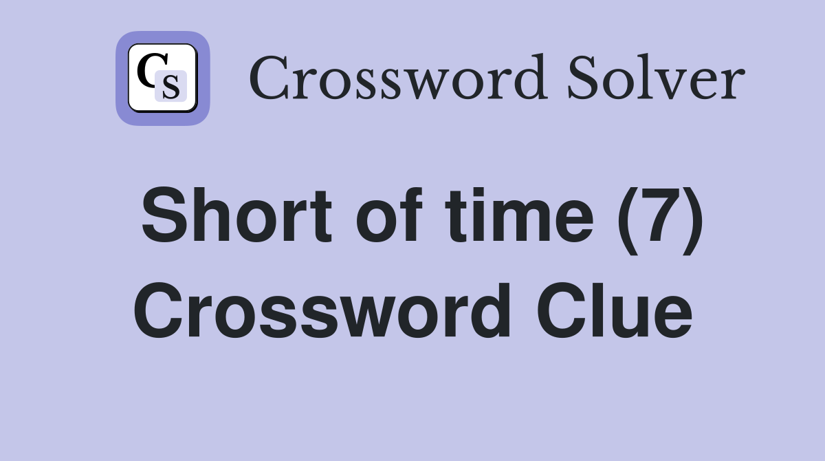 Short of time (7) Crossword Clue