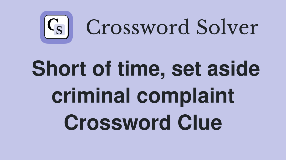 Short of time, set aside criminal complaint Crossword Clue