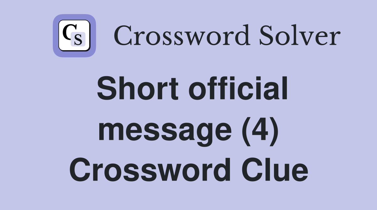 Short official message (4) Crossword Clue