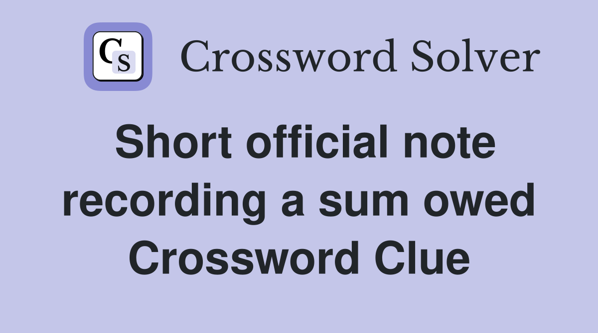 Short official note recording a sum owed Crossword Clue
