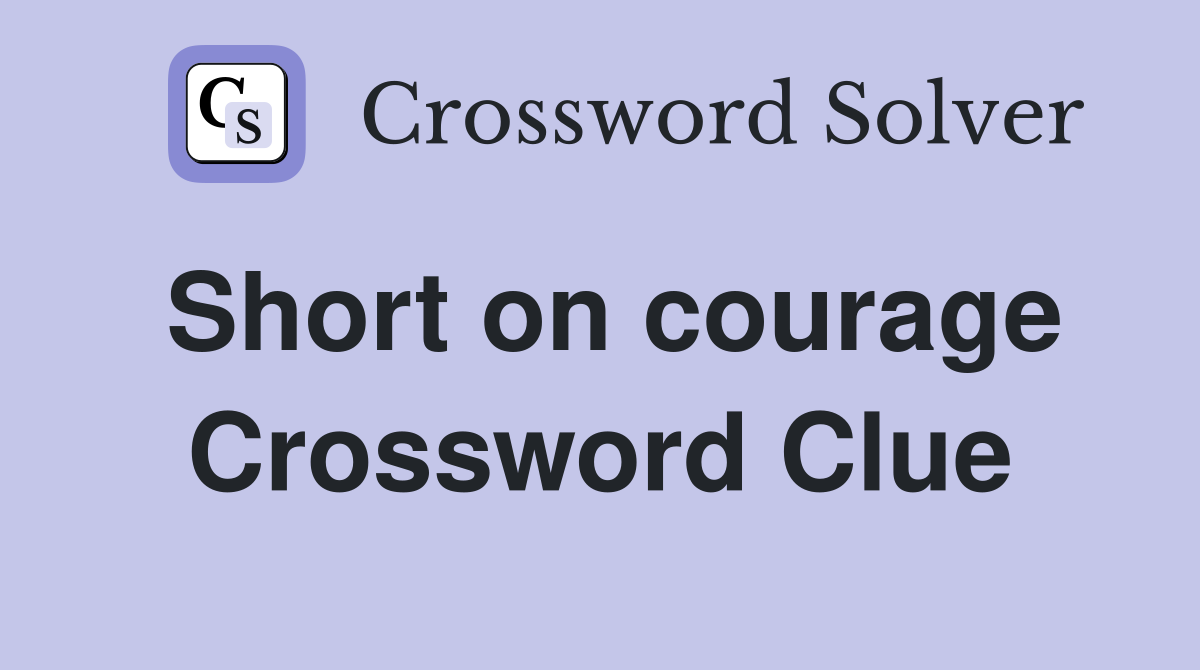 Short on courage Crossword Clue