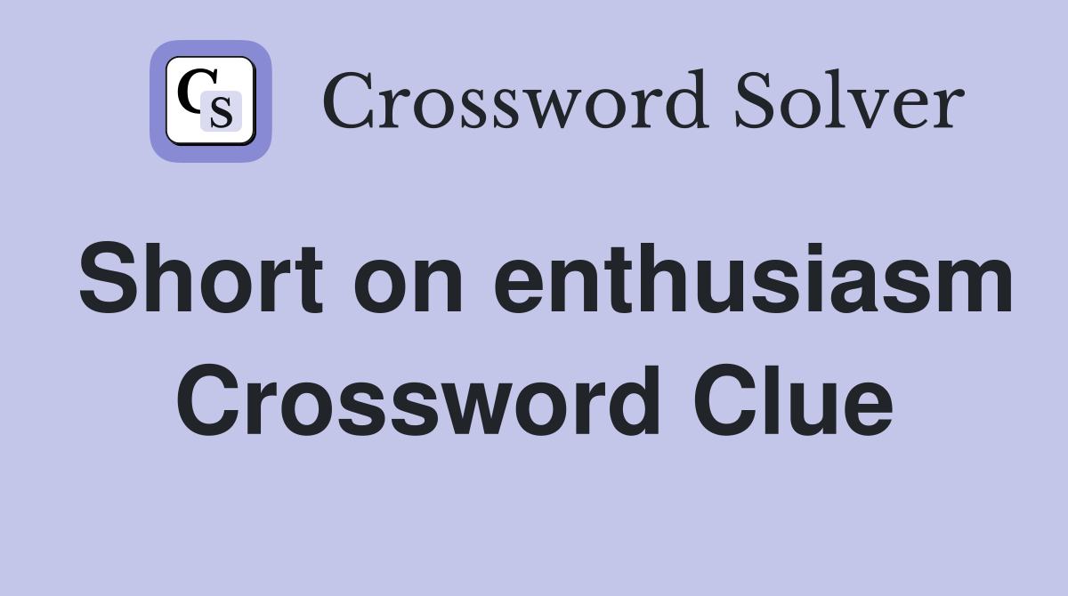 Short on enthusiasm Crossword Clue