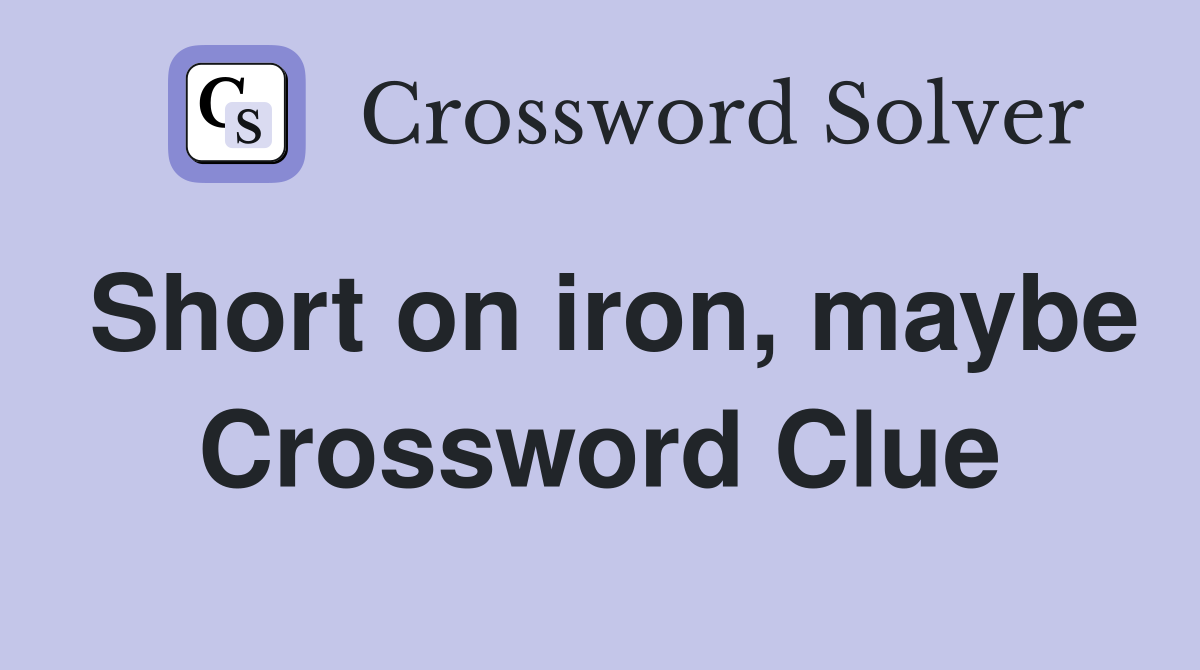 Short on iron, maybe Crossword Clue