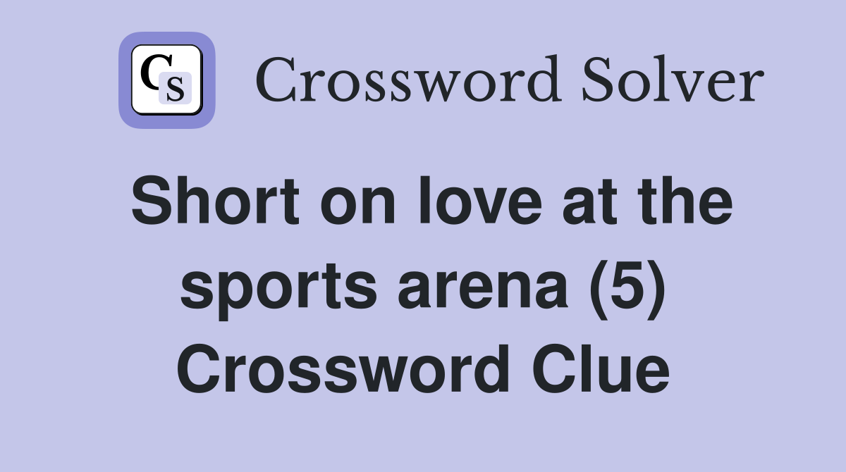 Short on love at the sports arena (5) Crossword Clue