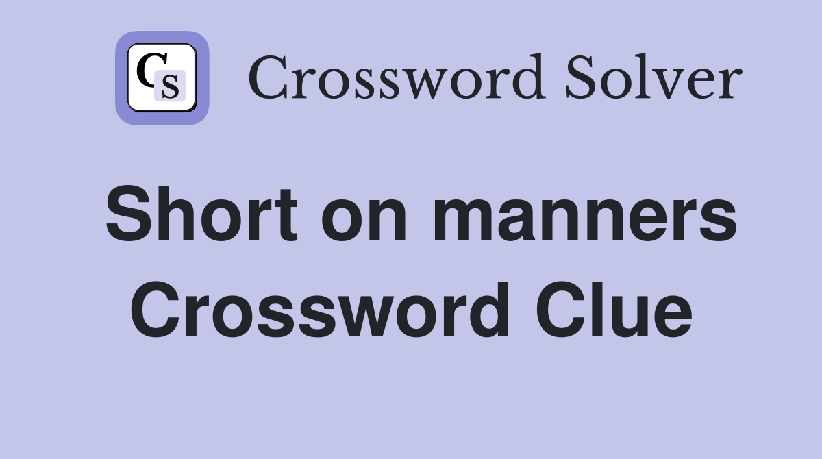 Short on manners Crossword Clue