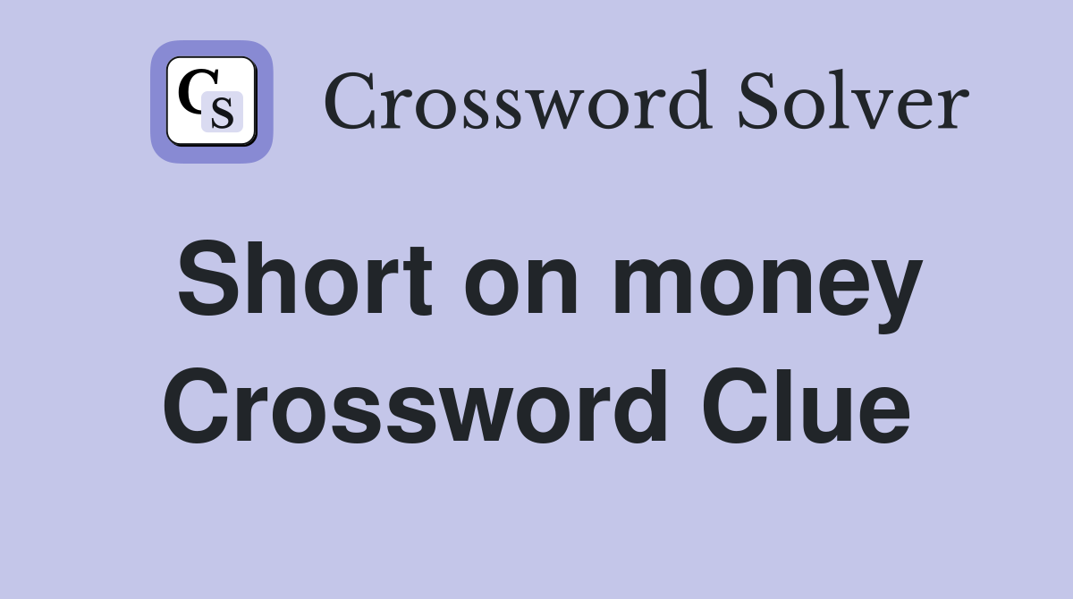 Short on money Crossword Clue