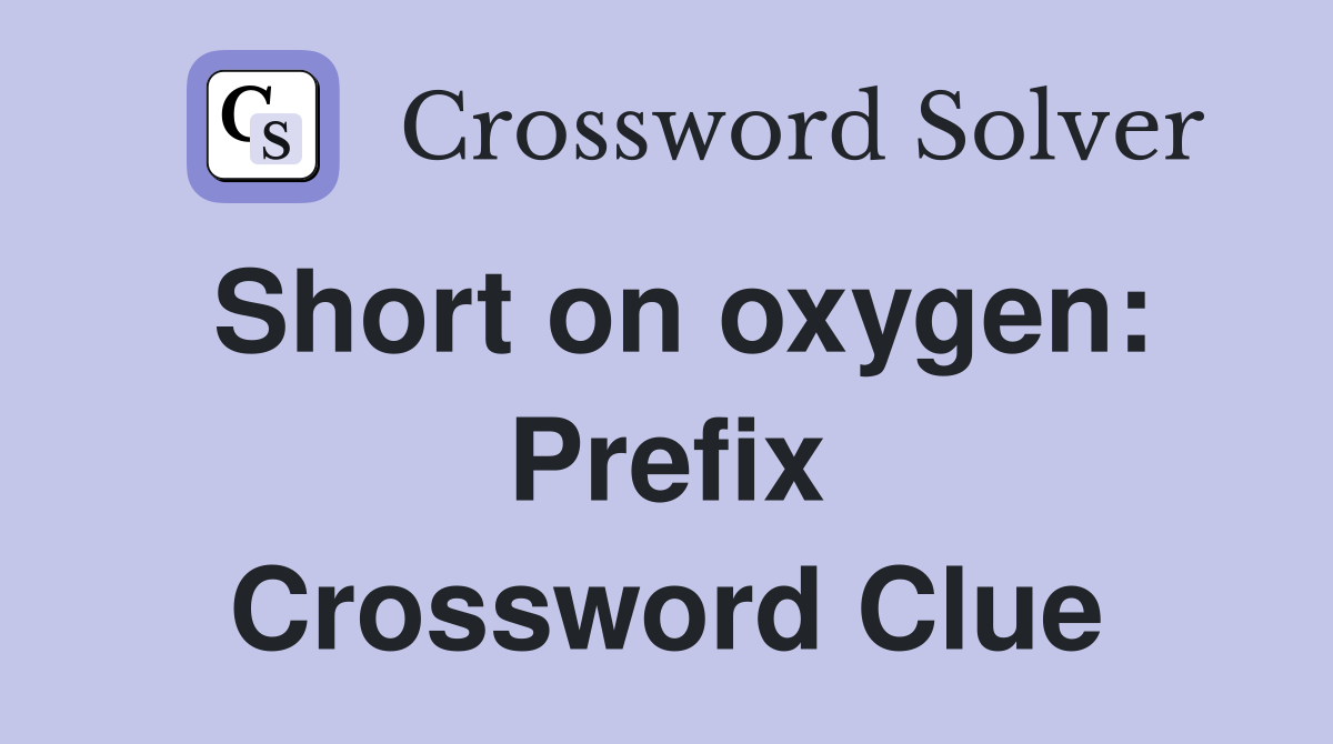 Short on oxygen: Prefix Crossword Clue
