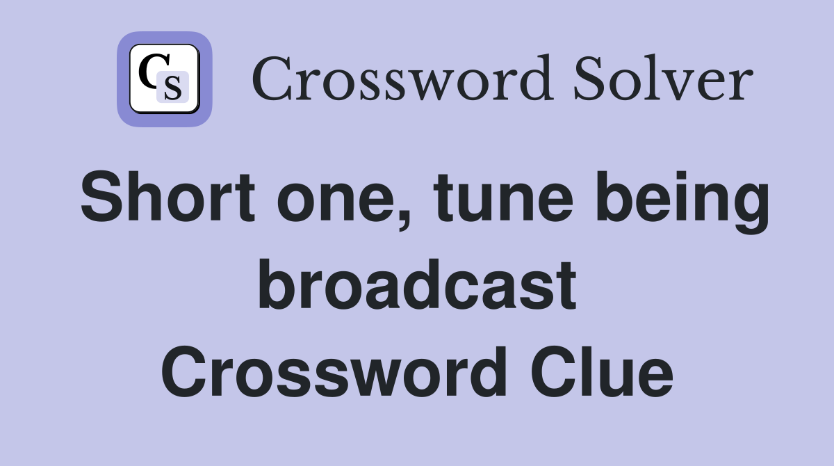 Short one, tune being broadcast Crossword Clue