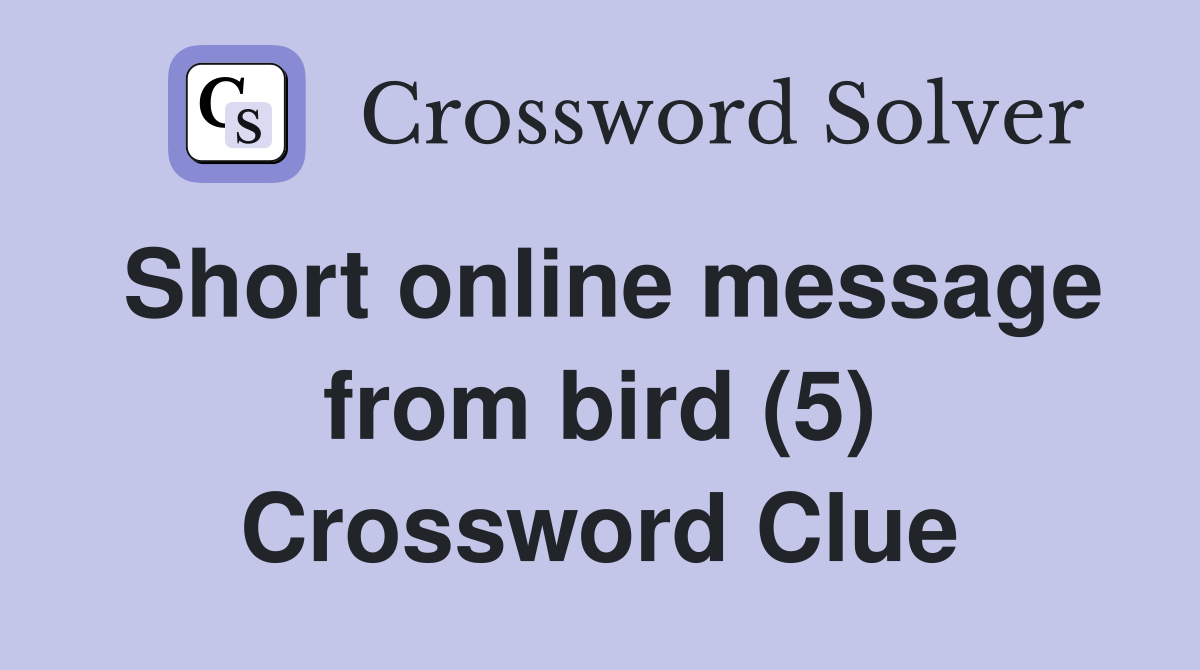 Short online message from bird (5) Crossword Clue