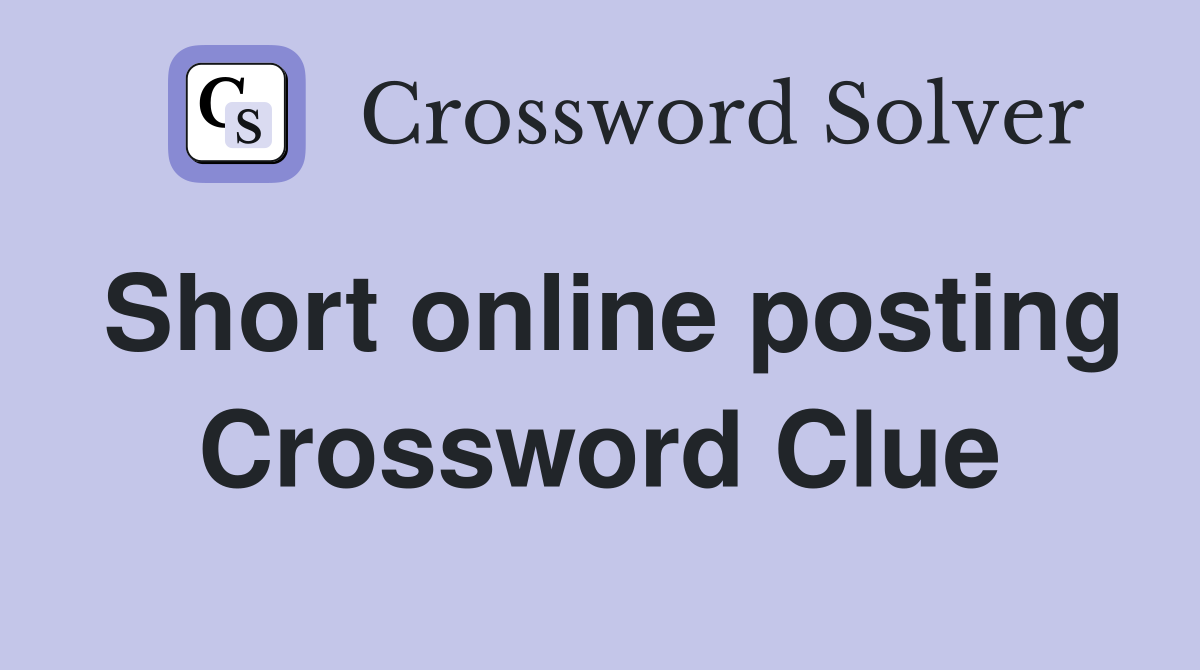 Short online posting Crossword Clue