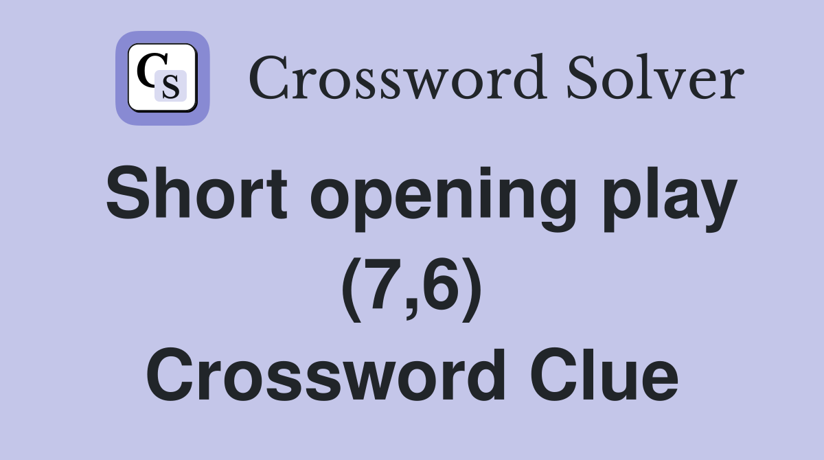 Short opening play (7,6) Crossword Clue