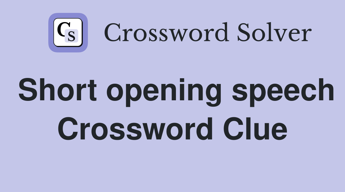 Short opening speech Crossword Clue