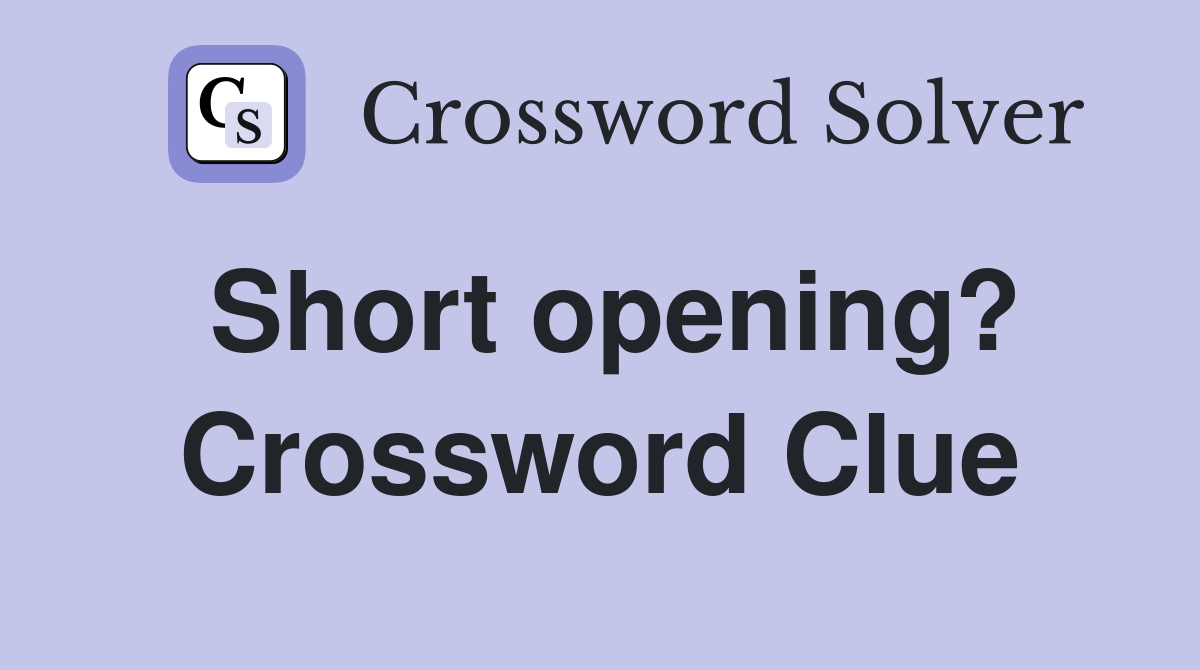 Short opening? Crossword Clue