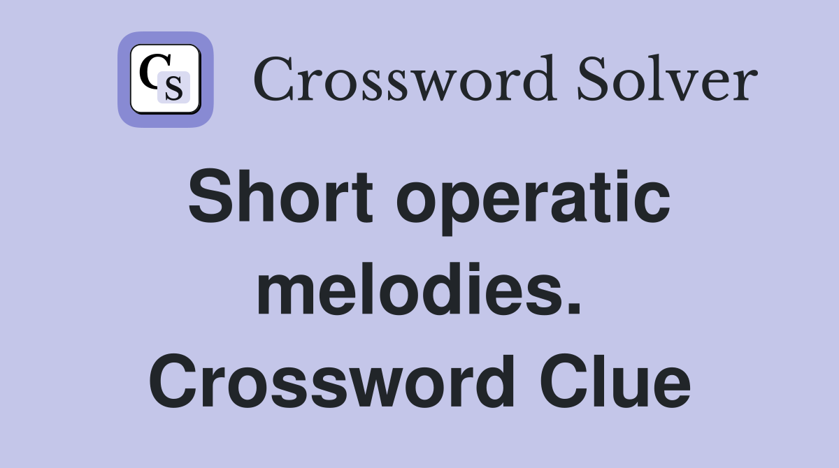 Short operatic melodies. Crossword Clue