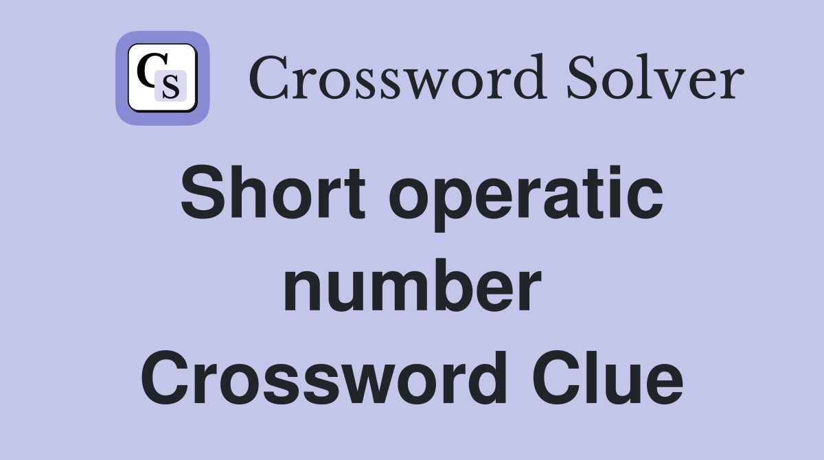 Short operatic number Crossword Clue