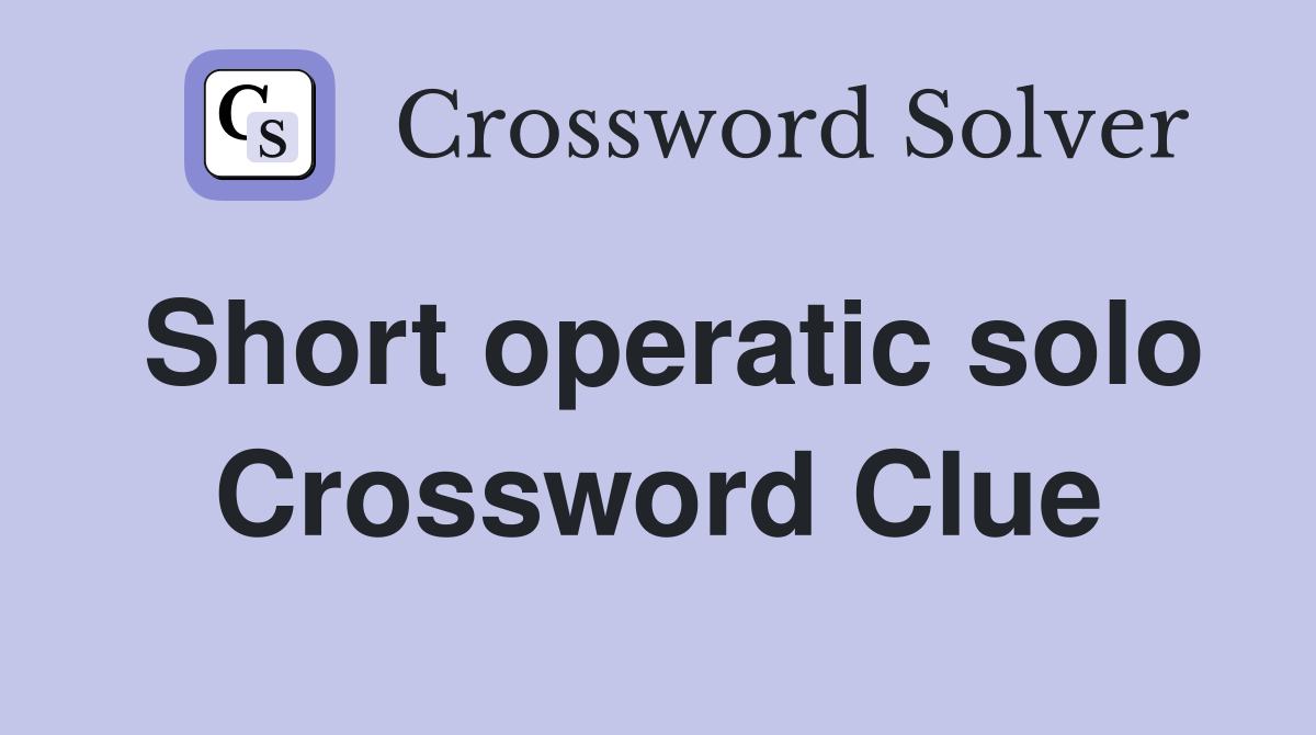 Short operatic solo Crossword Clue