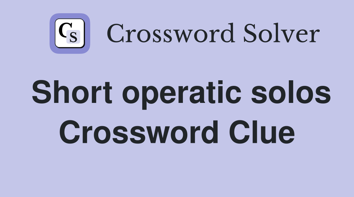 Short operatic solos Crossword Clue