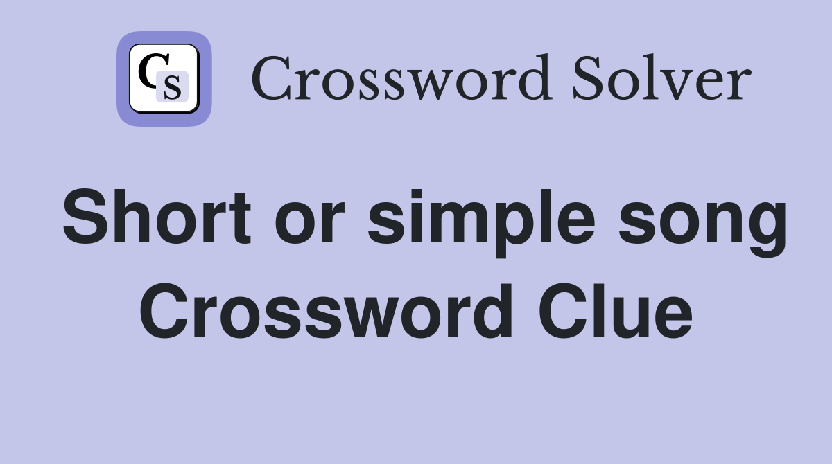 Short or simple song Crossword Clue