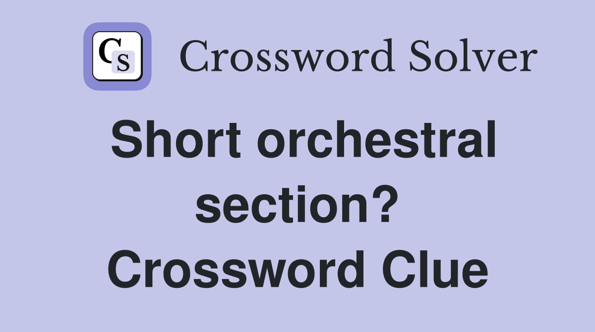 Short orchestral section? Crossword Clue