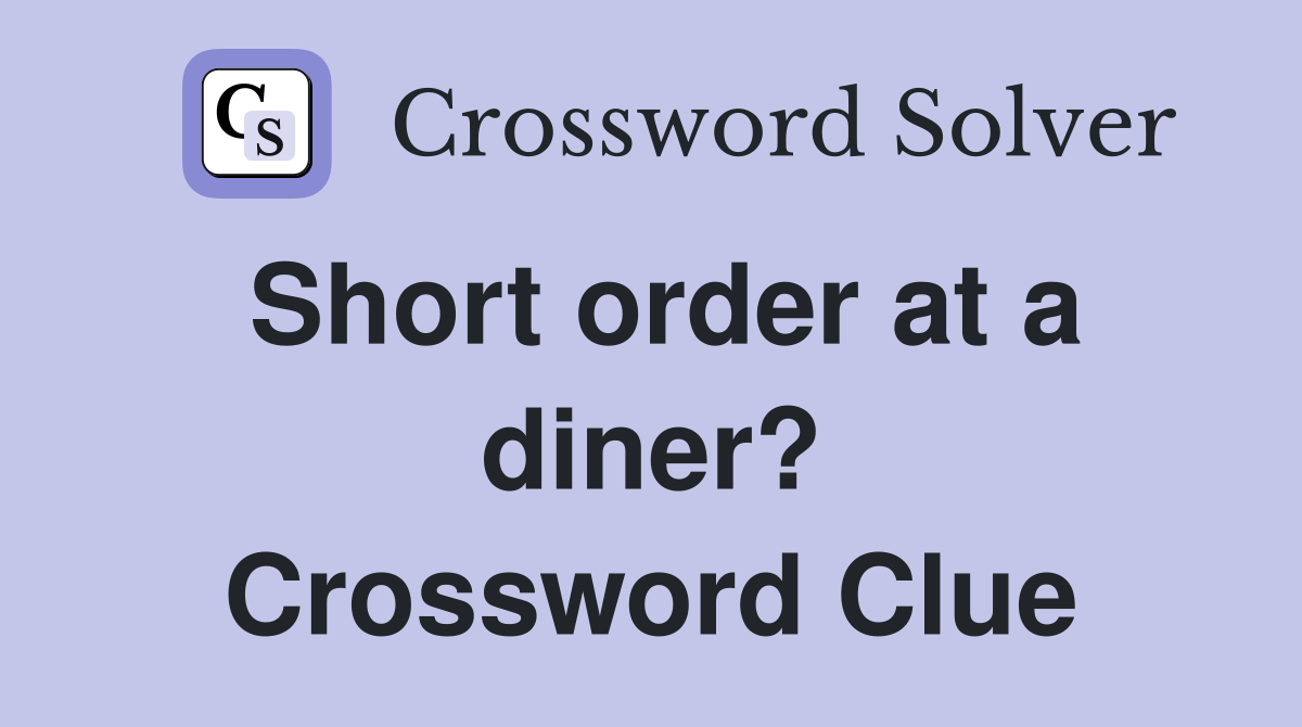 Short order at a diner? Crossword Clue