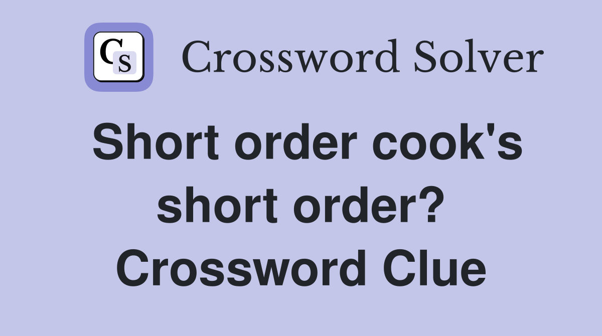 Short order cook's short order? Crossword Clue