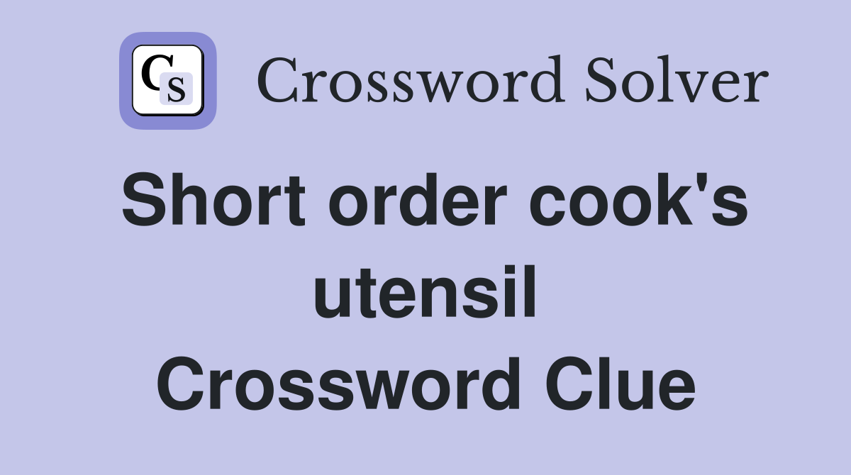 Short order cook's utensil Crossword Clue