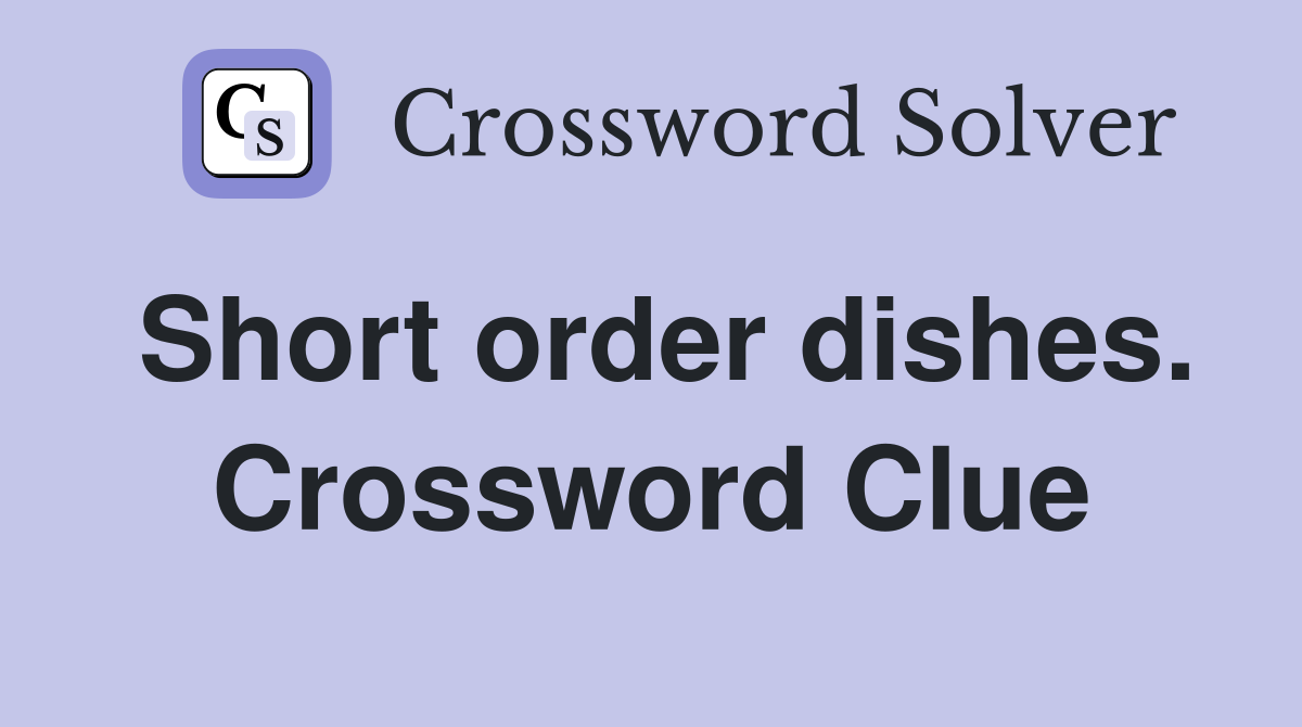 Short order dishes. Crossword Clue