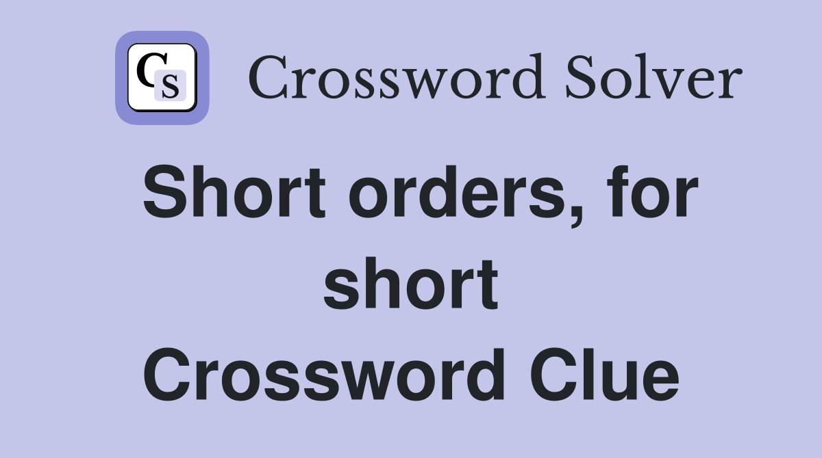 Short orders, for short Crossword Clue