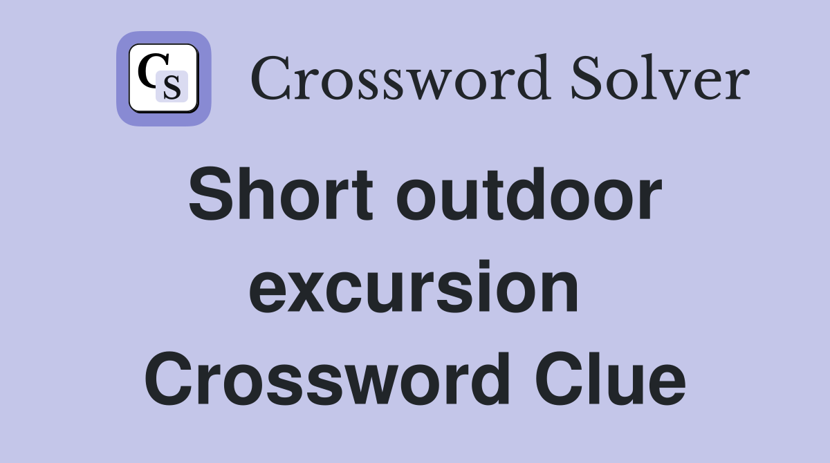 Short outdoor excursion Crossword Clue