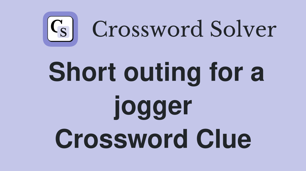 Short outing for a jogger Crossword Clue
