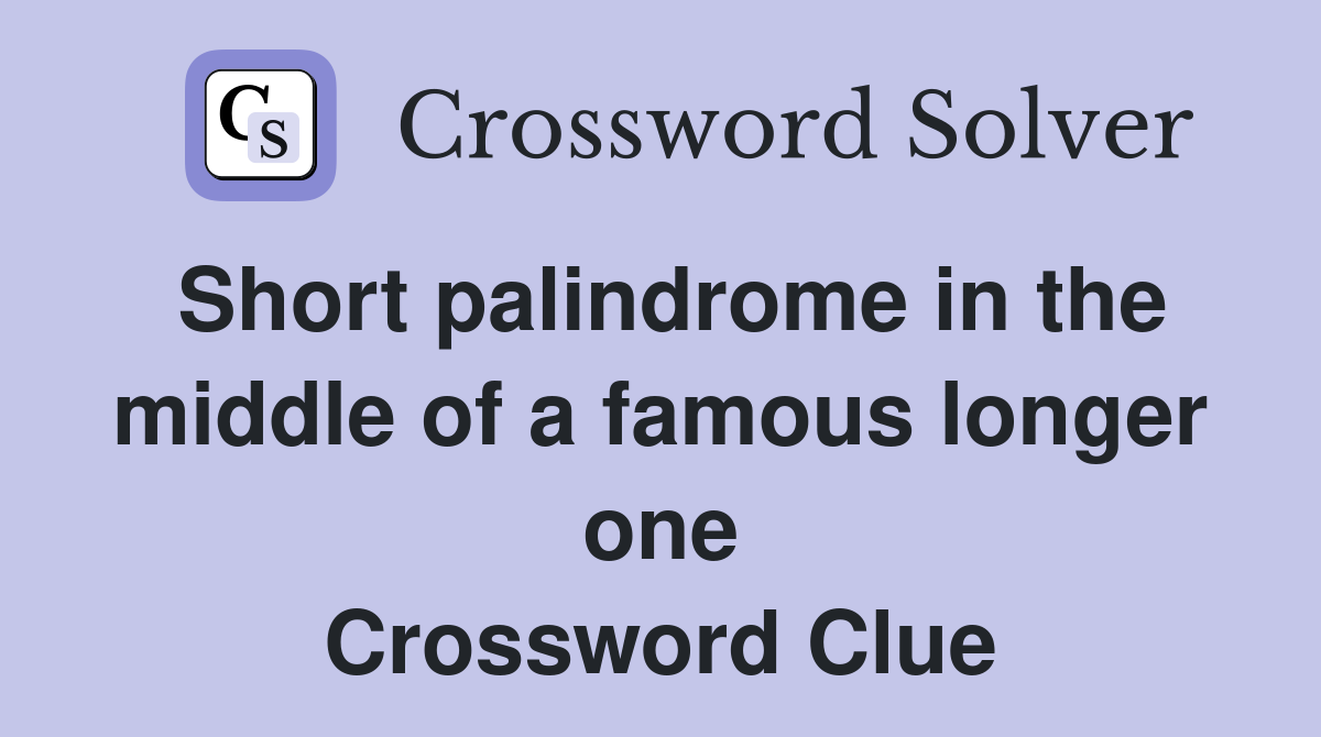 Short palindrome in the middle of a famous longer one Crossword Clue