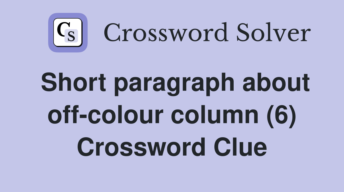 Short paragraph about off-colour column (6) Crossword Clue
