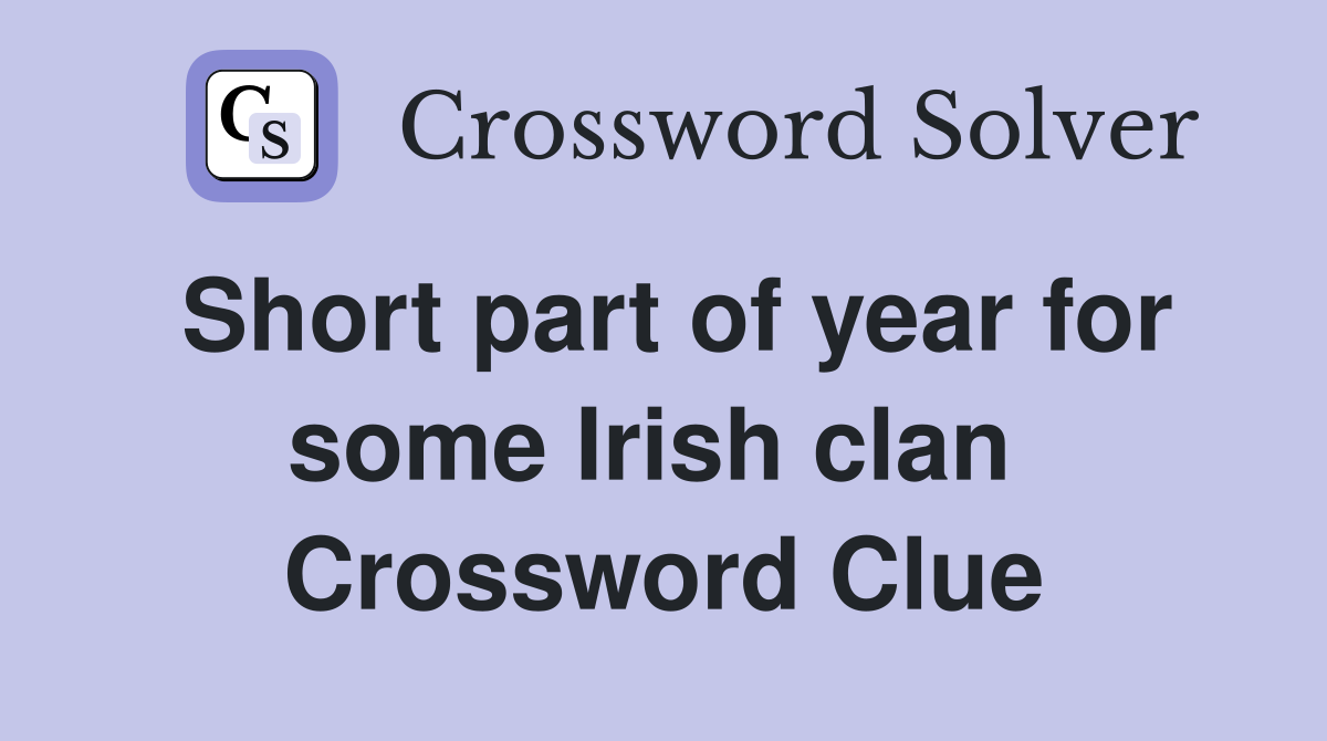 Short part of year for some Irish clan  Crossword Clue