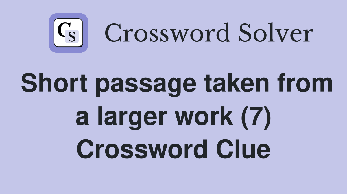 Short passage taken from a larger work (7) Crossword Clue