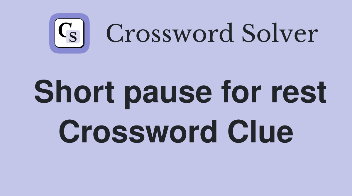 Short pause for rest Crossword Clue