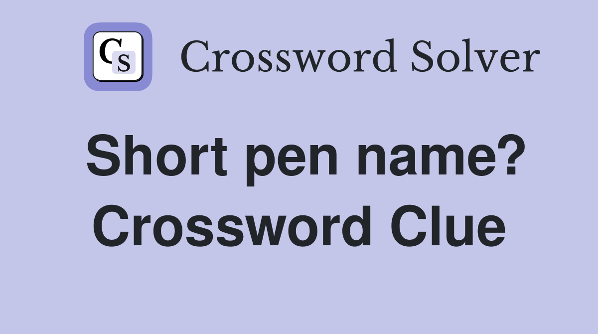 Short pen name? Crossword Clue