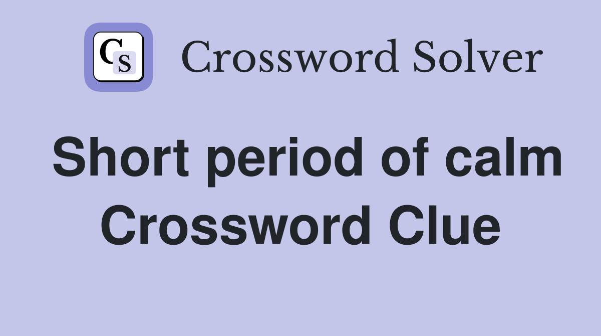Short period of calm Crossword Clue